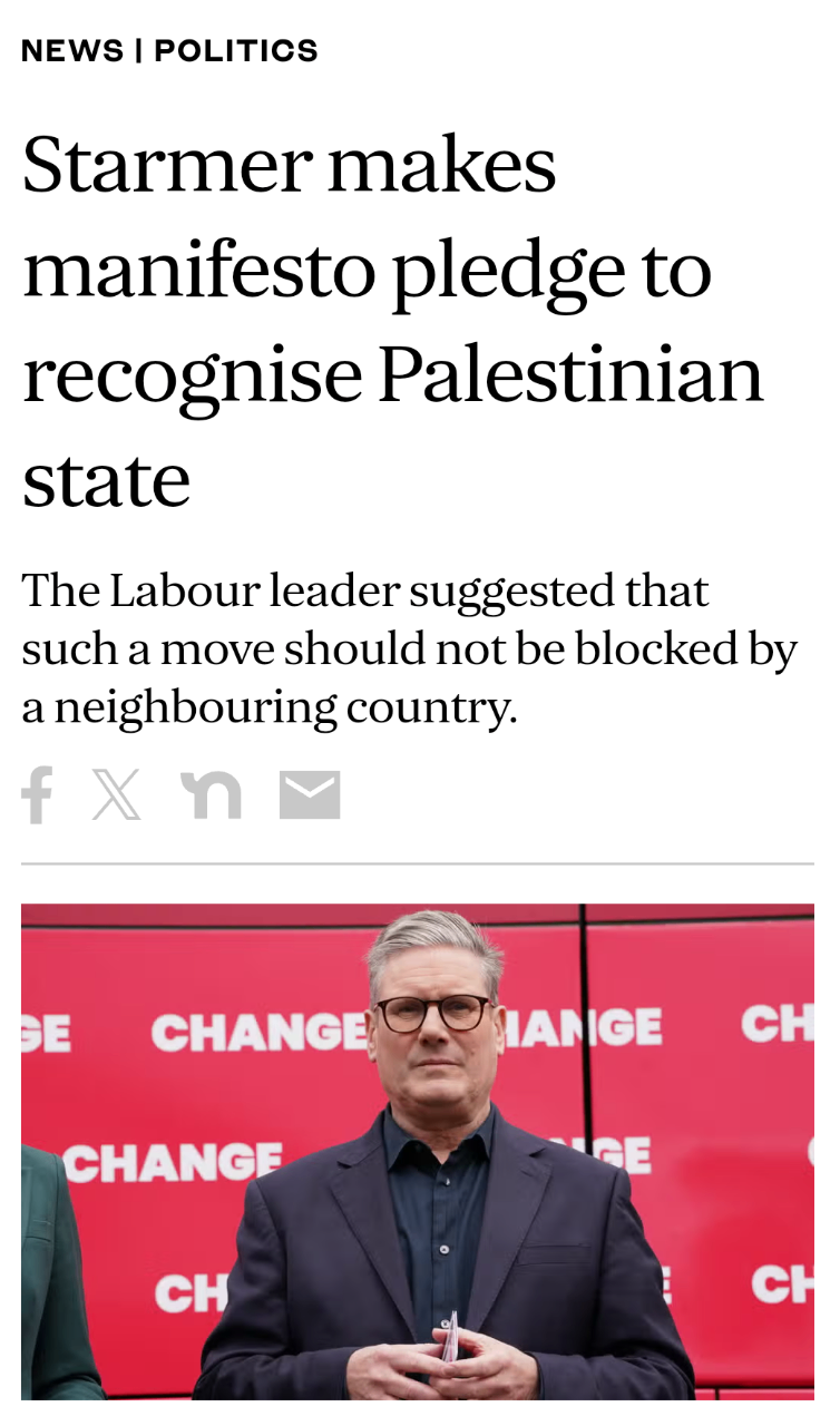 NEWS I POLITICS Starmer makes manifesto pledge to recognise Palestinian state The Labour leader suggested that such a move should not be blocked by a neighbouring country. SE CHANGE, CHANGE CH HANGE GE CH CH